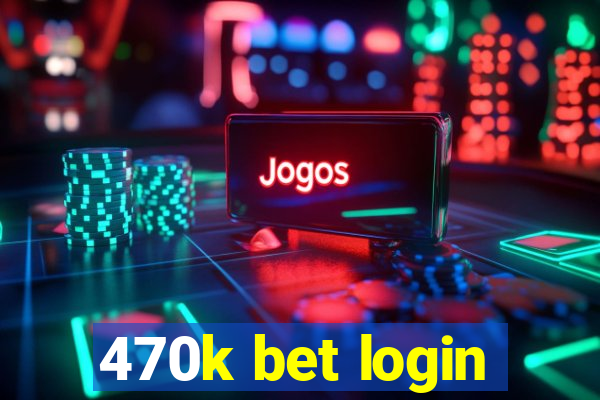 470k bet login